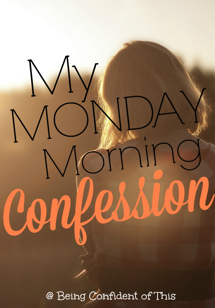 How is it that we so easily doubt on Monday what we so fervently believed on Sunday? "Isn’t that how it starts, though? For one second we take our eyes off of the Father, and suddenly we’re bombarded by these devastating untruths." My Monday Morning Confession from Being Confident of This