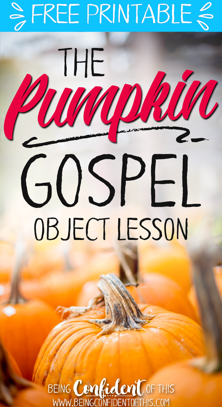 Use this powerful Fall object lesson to teach  the gospel! The Pumpkin Gospel teaches kids gospel truths in a way they will remember every Fall! This  free, printable Bible lesson works for AWANA, homeschool, children's church, Sunday School, harvest parties, preschool, youth group, etc. Fall fun|Bible lesson|object lesson|teach kids the gospel|pumpkin activities|pumpkin gospel|pumpkin parable
