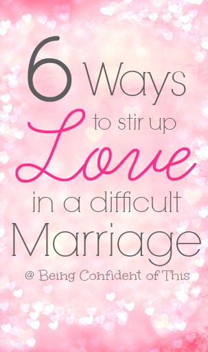 When marriage gets hard, we don't feel the love. Here are 6 ways to stir up love and rekindle romance. #beingconfidentofthis #marriage #Christianmarriage #marriagetips  marriage, christian marriage, difficult marriage, falling in love again, rekindle love for my husband, not in love anymore