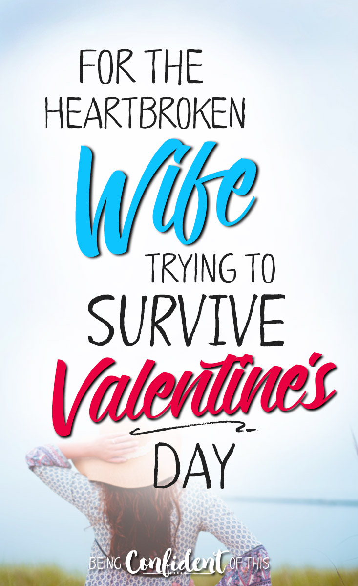 When you're unhappy in your marriage, celebrating is the last thing you want to do. Here's hope for the heartbroken wife this Valentine's Day. #marriage #faith #marriageadvice #encouragement Being Confident of This | when marriage is hard | unhappily married | difficult marriage | Valentine's Day | wife doesn't want to celebrate | feeling unloved | Christian women | godly wife | marriage encouragement | biblical truth | fighting for marriage | healhty marriage