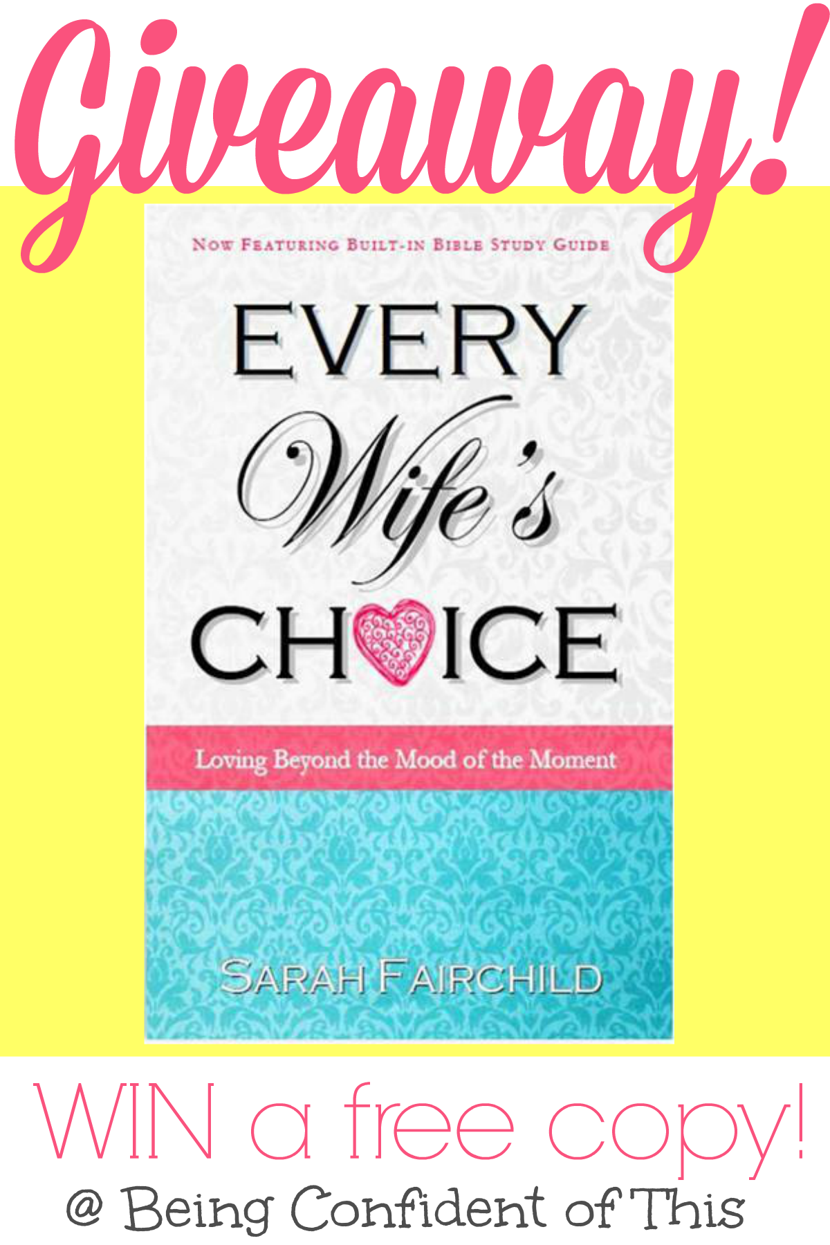 GIVEAWAY:  Enter now to win a free copy of new release Every Wife's Choice by Sarah Fairchild. Every Wife's Choice teaches women how to choose love in spite of our fickle moods.  Combining humorous anecdotes with Greek word study, the author leads women to understand how to overcome the "mood of the moment."  Her applications of the First Corinthians love passage are both practical and biblical! 