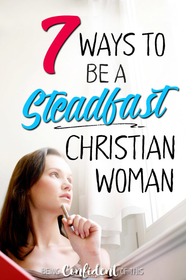 Do you want to be a steadfast woman this year? Let these scriptures keep you focused on what matters! #steadfast #christianwomen #faith #bibleverses 7 Ways to be a steadfast Christian woman | Being Confident of This | Confident Faith | Christian growth | bible verses | steadfast heart | scriptures of encouragement | inspiring verses | strong Christian woman | confident Christian woman