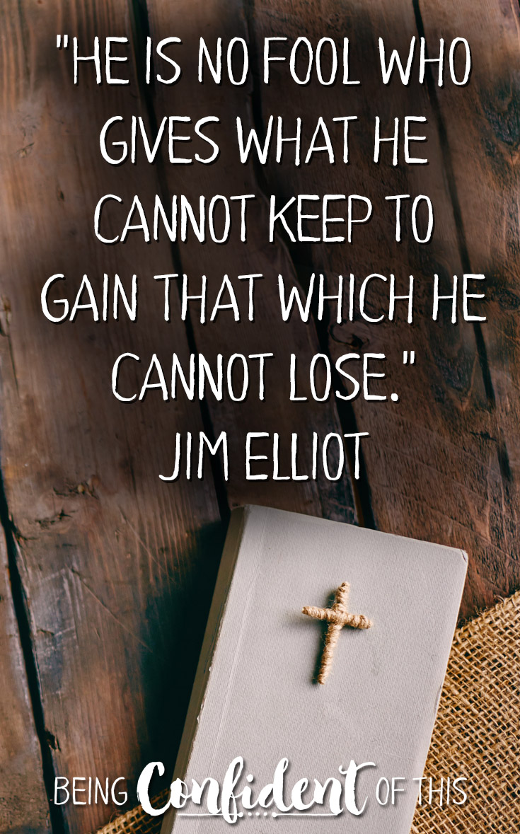 Don't let naysayers keep you from God's plan for your life! Being a Christ-follower requires sacrifice, but you'll find yourself in good company with these other "fools."  fools for Christ, Christian encouragement, following Christ, trusting God's plan, jim elliot quote