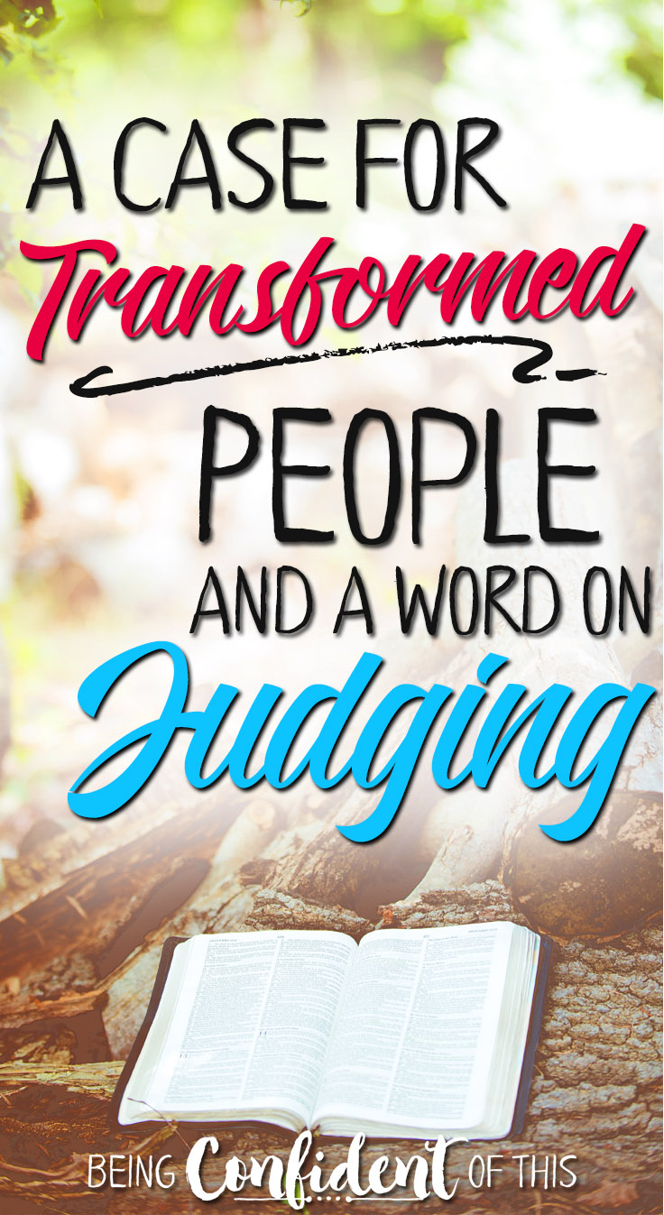 We constantly hear "Don't judge me." Sometimes this keeps us from sharing God's truth. How can we be transformed in our thinking about sharing Truth? being judgmental, sharing the Bible, believers, Christ-followers, Christian women, God's Word, the Bible, bible study, devotional thought, judging others, confronting sin