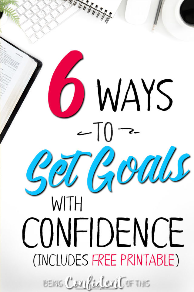 How do I know I'm setting the best goals? How can I know God's direction for my life? Follow these 6 steps to set goals with confidence this New Year! #faith #goals #confidence Christian women | biblical goal-setting | godly plans | discerning God's will | spiritual growth | Christian growth | setting goals for the New Year | chanigng habits | healhty habits | discipleship | Christian resources | Free printable