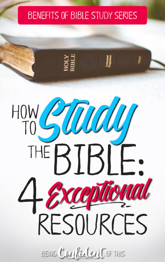 Want to learn more about how to study the Bible? These 4 favorite resources can help! #Biblestudy #howto #benefitsofbiblestudy #discipleship Being Confident of This | Christian women | Bible study tools | Bible study tips | Bible study methods | how to study God's Word | Scripture | growing in Christ | Bible study for beginners