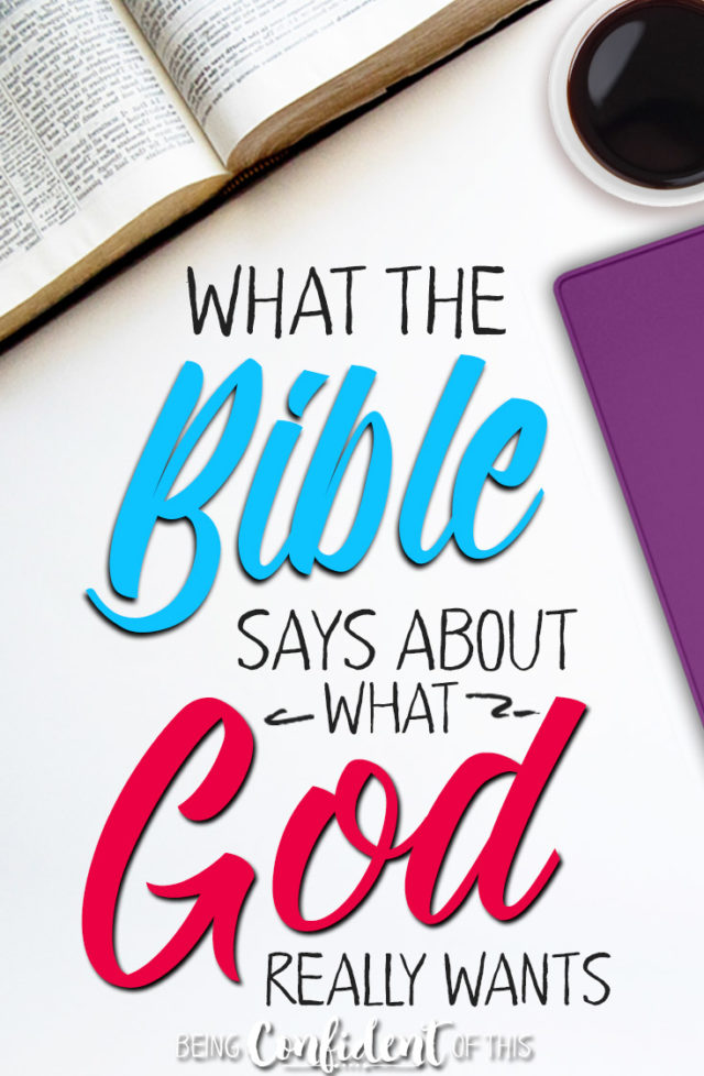 You might be surprised at what the Bible says God wants from you! #christianfaith #pleasing God #beingconfidentofthis #biblestudy How to please God | what the Bible says about | faith | women of faith | christian growth | discipleship | being a godly woman | growing in Christ | Christ-like | devotional