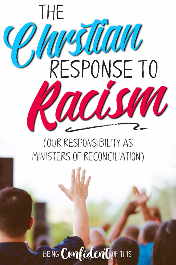 In our present climate of racial unrest, political division, and prolonged injustice, how should Christians respond? What is our role? We've been giving the responsibility of being minister's of reconciliation, which means more than just believing all people are created with God-given worth! #racism #ChristianWomen #reconciliation what Bible says about racism | Being Confident of This | human dignity | human worth | justice | biblical perspective on justice | how to respond to racism and riots | the role of the church in fighting racism | identity in Christ